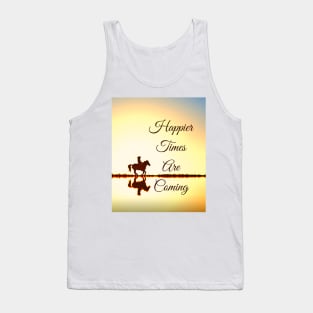 Happier Times Are Coming Tank Top